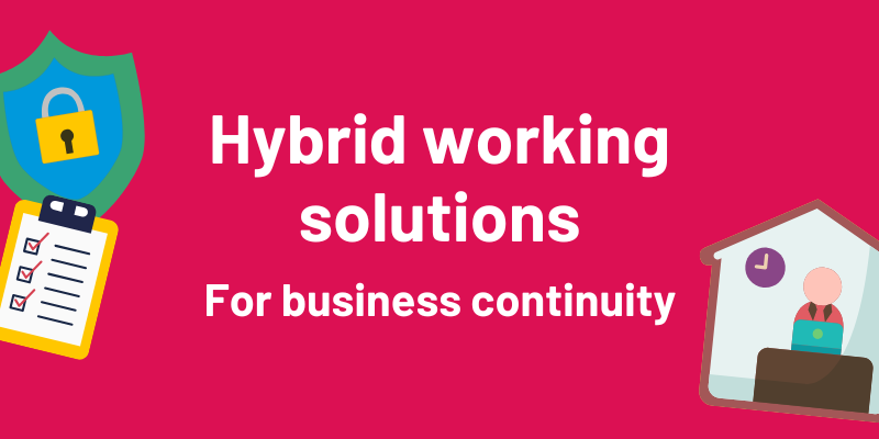 Hybrid working solutions for business continuity