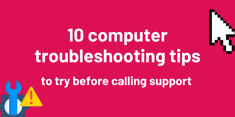 10 computer troubleshooting tips to try before calling support