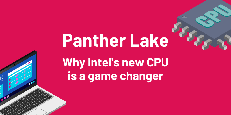 Panther Lake: Why Intel's new CPU is a game changer